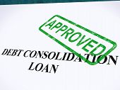 stock photo of debt  - Debt Consolidation Loan Approved Stamp Showing Consolidated Loans Agreed - JPG 