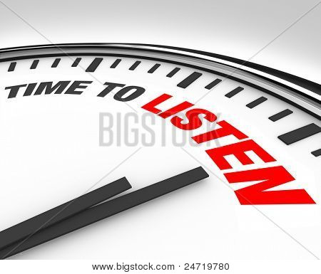 Picture or Photo of White clock with words Time to Listen, illustrating the importance of listening to others who want to share important information, a reminder to hear to really understand what people are saying